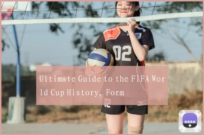 Ultimate Guide to the FIFA World Cup History, Form